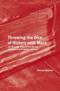 cover of the book Throwing the Dice of History with Marx: The Plurality of Historical Worlds from Epicurus to Modern Science