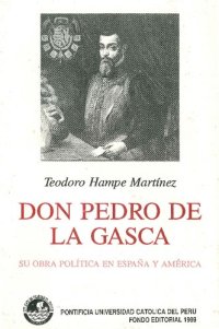 cover of the book Don Pedro de la Gasca 1493-1567. Su obra política en España y América