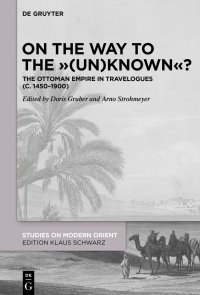 cover of the book On the Way to the ""(Un)Known""?: The Ottoman Empire in Travelogues (c. 1450-1900)