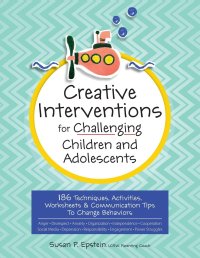 cover of the book Creative Interventions for Challenging Children and Adolescents: 186 Techniques, Activities, Worksheets and Communication Tips to Change Behaviors