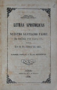 cover of the book Letras apostólicas de Nuestro Santísimo Padre el señor Pío Papa IX. Dadas en 10 de junio de 1851, y algunos papeles a ellas referentes