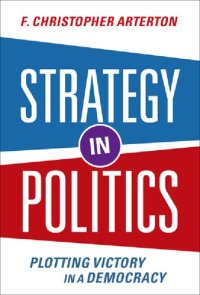 cover of the book Strategy in Politics Plotting Victory in a Democracy