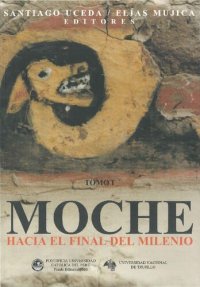 cover of the book Moche hacia el final del milenio. Actas del Segundo Coloquio sobre la Cultura Moche, Trujillo, 1 al 7 de agosto de 1999