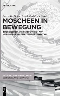 cover of the book Moscheen in Bewegung: Interdisziplinäre Perspektiven auf muslimische Kultstätten der Migration