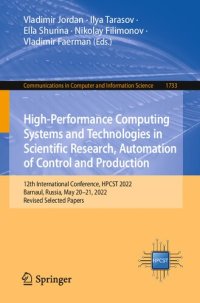 cover of the book High-Performance Computing Systems and Technologies in Scientific Research, Automation of Control and Production: 12th International Conference, HPCST 2022 Barnaul, Russia, May 20–21, 2022 Revised Selected Papers