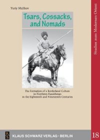 cover of the book Tsars, Cossacks, and Nomads.: The Formation of a Borderland Culture in Northern Kazakhstan in the Eighteenth and Nineteenth Centuries