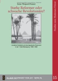 cover of the book Starke Reformer Oder Schwache Revolutionäre?: Ländliche Notabeln Und Das Ägyptische Parlament in Der 'Urabi-Bewegung, 1866-1882