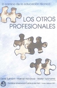 cover of the book El camino de la educación técnica: los otros profesionales. Los jóvenes de los Institutos Superiores Tecnológicos en Lima Metropolitana