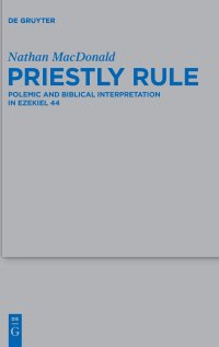 cover of the book Priestly Rule: Polemic and Biblical Interpretation in Ezekiel 44 (Beihefte zur Zeitschrift fur die Alttestamentliche Wissenschaft): 476