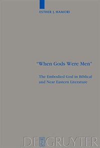 cover of the book When Gods Were Men: The Embodied God in Biblical and Near Eastern Literature (Beihefte zur Zeitschrift fur die alttestamentliche Wissenschaft): 384