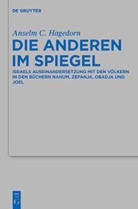 cover of the book Die Anderen im Spiegel: Israels Auseinandersetzung Mit Den Völkern in Den Büchern Nahum, Zefanja, Obadja Und Joel