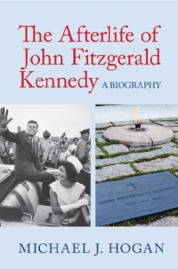 cover of the book The Afterlife of John Fitzgerald Kennedy: A Biography