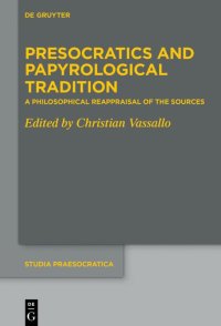 cover of the book Presocratics and Papyrological Tradition: A Philosophical Reappraisal of the Sources. Proceedings of the International Workshop held at the University ... 2016)