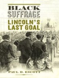 cover of the book Black Suffrage: Lincoln’s Last Goal