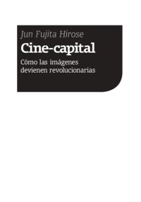 cover of the book Cine-capital: Cómo las imágenes devienen revolucionarias