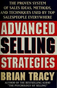 cover of the book Advanced Selling Strategies: The Proven System of Sales Ideas, Methods, and Techniques Used by Top Salespeople Everywhere