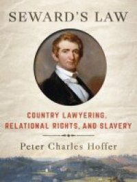 cover of the book Seward's Law: Country Lawyering, Relational Rights, and Slavery