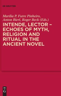 cover of the book Intende, Lector - Echoes of Myth, Religion and Ritual in the Ancient Novel