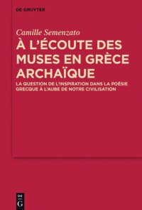 cover of the book A l’écoute des Muses en Grèce archaïque: La question de l’inspiration dans la poésie grecque à l’aube de notre civilisation