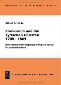 cover of the book Frankreich und die syrischen Christen 1799-1861: Minoritäten u. europ. Imperialismus im Vorderen Orient