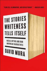 cover of the book The Stories Whiteness Tells Itself: Racial Myths and Our American Narratives