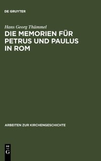 cover of the book Die Memorien für Petrus und Paulus in Rom: Die archäologischen Denkmäler und die literarische Tradition