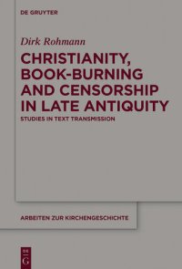 cover of the book Christianity, Book-Burning and Censorship in Late Antiquity: Studies in Text Transmission