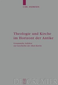 cover of the book Theologie und Kirche im Horizont der Antike: Gesammelte Aufsatze zur Geschichte der Alten Kirche