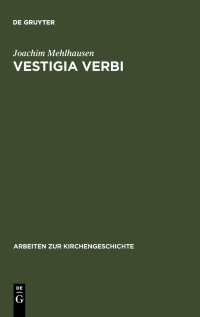 cover of the book Vestigia Verbi: Aufsätze Zur Geschichte Der Evangelischen Theologie