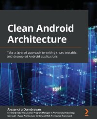 cover of the book Clean Android Architecture: Take a layered approach to writing clean, testable, and decoupled Android applications