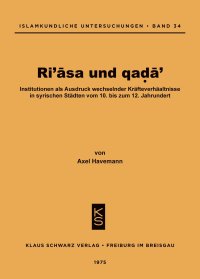 cover of the book Ri'asa Und Qada': Institutionen ALS Ausdruck Wechselnder Kräfteverhältnisse in Syrischen Städten Vom 10. Bis Zum 12. Jahrhundert