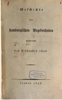 cover of the book Geschichte der hamburgischen Begebenheiten während des Frühjahrs 1813