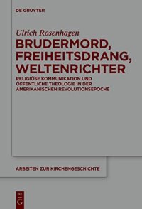 cover of the book Brudermord, Freiheitsdrang, Weltenrichter: Religiöse Kommunikation Und Öffentliche Theologie in Der Amerikanischen Revolutionsepoche