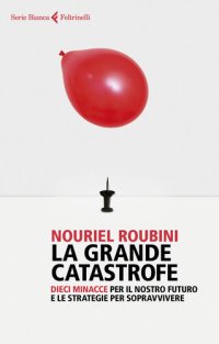 cover of the book La grande catastrofe. Dieci minacce per il nostro futuro e le strategie per sopravvivere