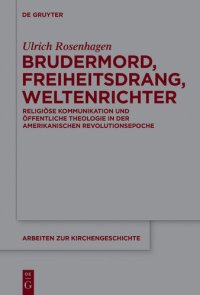 cover of the book Brudermord, Freiheitsdrang, Weltenrichter: Religiöse Kommunikation Und Öffentliche Theologie in Der Amerikanischen Revolutionsepoche