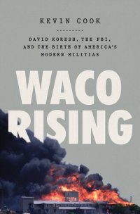 cover of the book Waco Rising: David Koresh, the FBI, and the Birth of America's Modern Militias