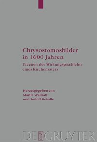 cover of the book Chrysostomosbilder in 1600 Jahren: Facetten Der Wirkingsgeschichte Eines Kirchenvaters