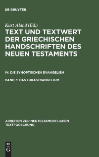 cover of the book Das Lukasevangelium: Bd 3.1: Handschriftenliste und vergleichende Beschreibung. Bd 3.2: Resultate der Kollation und Hauptliste sowie Ergänzungen