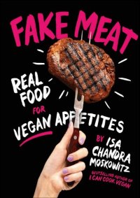 cover of the book Fake Meat: Real Food for Vegan Appetites