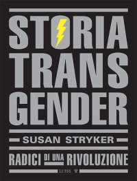 cover of the book Storia Transgender. Radici di una rivoluzione