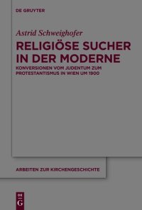 cover of the book Religiöse Sucher in der Moderne: Konversionen Vom Judentum Zum Protestantismus in Wien Um 1900