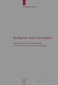 cover of the book Religion und Disziplin: Selbstdeutung und Weltordnung im frühen deutschen Franziskanertum