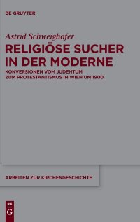 cover of the book Religiöse Sucher in der Moderne: Konversionen Vom Judentum Zum Protestantismus in Wien Um 1900