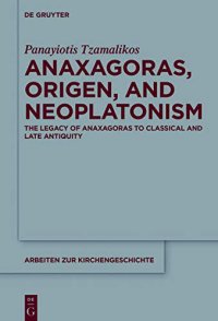 cover of the book Anaxagoras, Origen, and Neoplatonism: The Legacy of Anaxagoras to Classical and Late Antiquity 2 Volumen