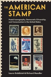 cover of the book The American Stamp: Postal Iconography, Democratic Citizenship, and Consumerism in the United States