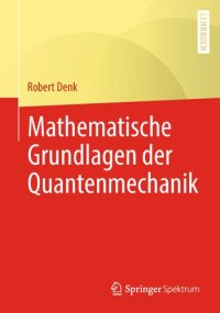 cover of the book Mathematische Grundlagen der Quantenmechanik