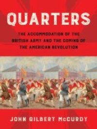 cover of the book Quarters: The Accommodation of the British Army and the Coming of the American Revolution