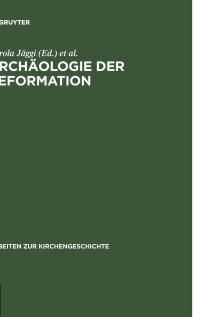 cover of the book Archäologie der Reformation: Studien zu den Auswirkungen des Konfessionswechsels auf die materielle Kultur