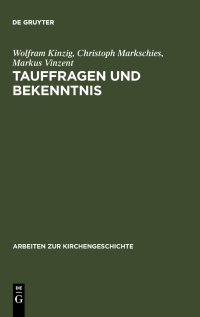 cover of the book Tauffragen und Bekenntnis: Studien zur sogenannten "Traditio Apostolica", zu den "Interrogationes de fide" und zum "Römischen Glaubensbekenntnis"