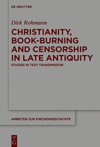 cover of the book Christianity, Book-Burning and Censorship in Late Antiquity: Studies in Text Transmission